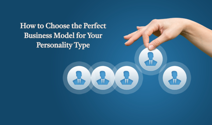 How to Choose the Perfect Business Model for Your Personality Type